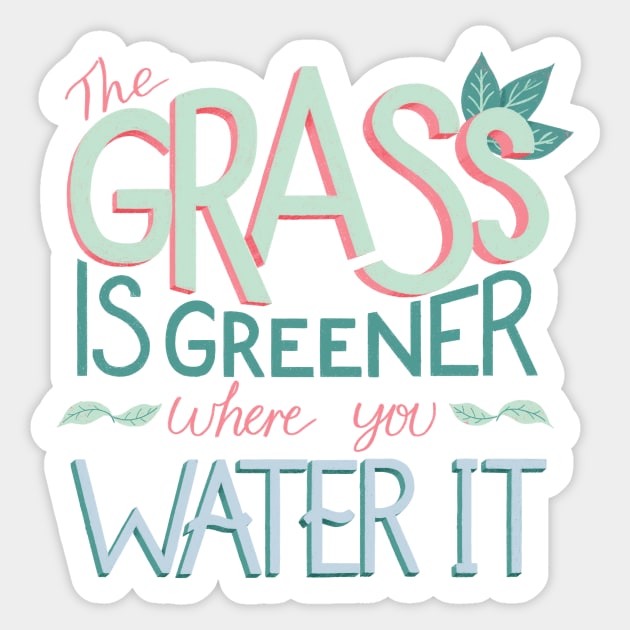 The Grass is Greener Where You Water It Sticker by ChloesNook